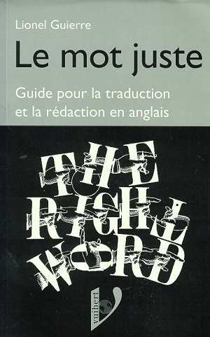 Le mot juste anglais : petit guide pour la traduction et la rédaction en anglais. The right word Books