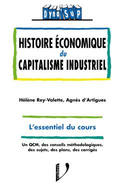 Histoire économique du capitalisme industriel : l'essentiel du cours, un QCM, des conseils méthodologiques, des sujets, des exercices, des corrigés Business, Finance & Career