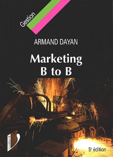 Marketing B To B. Le Marketing Applique Aux Biens Et Services Industriels Et Professionnels, 5eme Edition Books