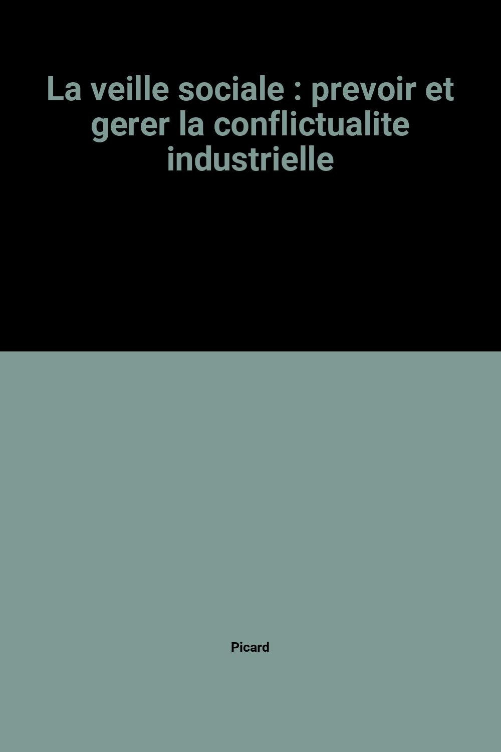 La veille sociale : prevoir et gerer la conflictualite industrielle book