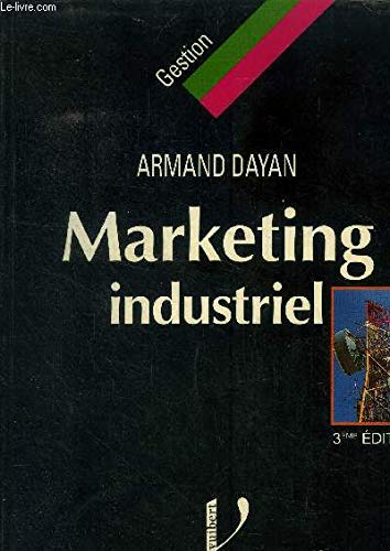 Marketing industriel: Le marketing appliqué aux biens et services industriels et professionnels book