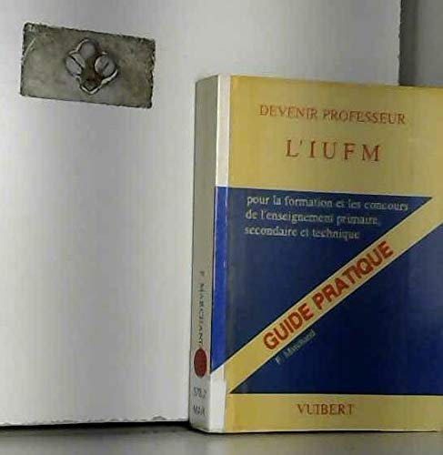 Devenir professeur : L'IUFM, guide pratique pour la formation et les concours de l'enseignement primaire book