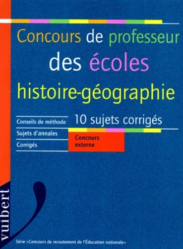 Concours De Professeur Des Ecoles. Histoire-Geographie, 10 Sujets Corriges, Conseils De Methode, Sujets D'Annales, Corriges, Concours Externe, Utilisable Egalement Pour Le Second Concours Interne Books
