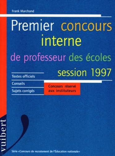 Concours interne de professeur des écoles, session 1997 : textes officiels, conseils, sujets corrigés, concours réservé aux insitituteurs book