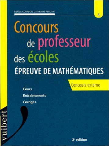 Concours de Professeur des Ecoles: Numero 4, Epreuve de mathématiques, concours externe, 2ème édition book