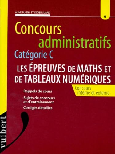 Concours Administratifs Categorie C. Les Epreuves De Maths Et De Tableaux Numeriques, Concours Interne Et Externe, Rappel De Cours, Sujets De Concours Et D'Entrainement, Corriges Detailles Books