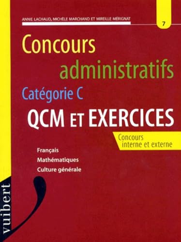 Concours Administratifs Categorie C. Numero 7, Qcm Et Exercices, Francais, Mathematiques, Culture Generale Books
