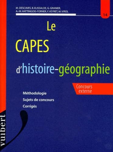 Le Capes D'Histoire-Geographie. Methodologie, Sujets De Concours, Corriges, Concours Externe Books