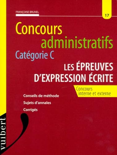 Concours Administratifs Categorie C Les Epreuves D'Expression Ecrite. Conseils De Methode, Sujets D'Annales, Corriges, Concours Interne Et Externe Books