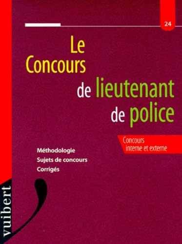 Le Concours De Lieutenant De Police. Methodologie, Sujets De Concours,Corriges book