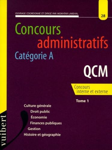 Concours Administratifs Categorie A Qcm. Tome 1, Culture Generale, Droit Public, Economie, Finances Publiques, Gestion, Histoire Et Geographie book