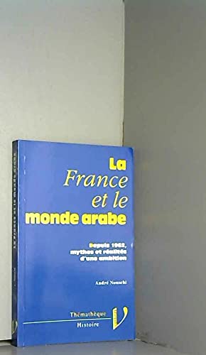 La France et le monde arabe: Depuis 1962, mythes et réalités d'une ambition book