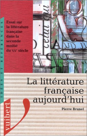 La littérature française aujourd'hui: Essai sur la littérature française dans la seconde moitié du xxe siècle Books