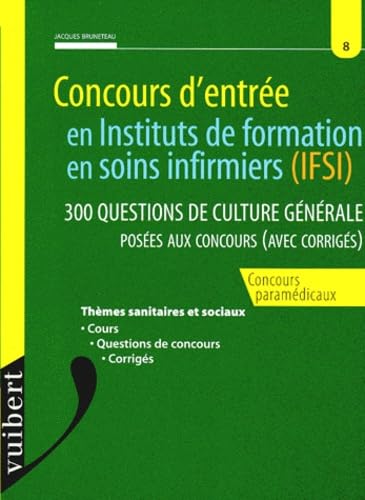 CONCOURS D'ENTREE EN INSTITUTS DE FORMATION EN SOINS INFIRMIERS (IFSI).: 300 questions de culture générale posées aux concours avec corrigés book