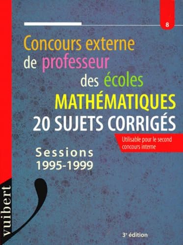 Concours Externe De Professeur Des Ecoles Mathematiques. 20 Sujets Corriges, Sessions 1995-1999 book