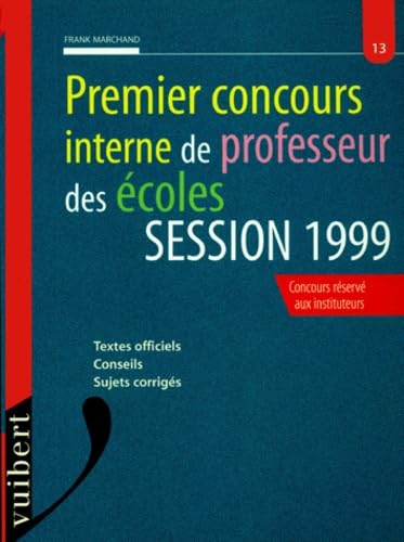 Premier concours interne de professeur des écoles: Session 1999, textes officiels, conseils, sujets corrigés, concours réservé aux instituteurs book