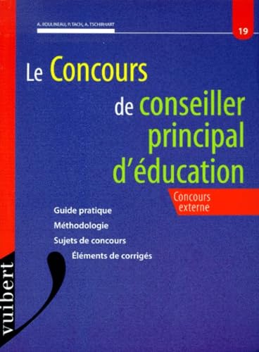 Le Concours De Conseiller Principal D'Education. Concours Externe, Guide Pratique, Methodologie, Sujets De Concours, Elements De Corriges Books