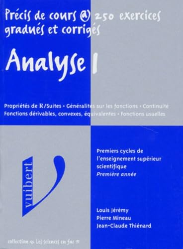 Analyse. Tome 1, Proprietes De R/Suites, Generalites Sur Les Fonctions, Continuite, Fonctions Derivables, Convexes, Equivalentes, Fonctions Usuelles book