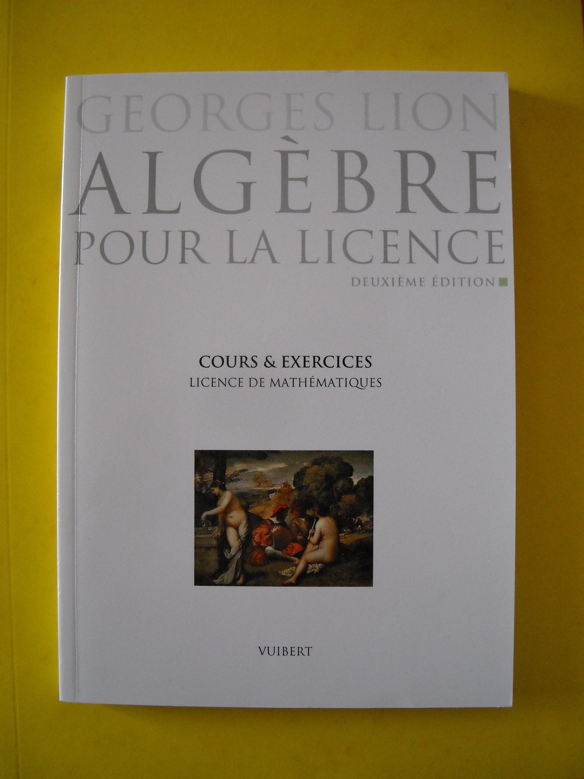 Algebre Licence De Mathematiques. Cours Complet Pour La Licence Avec 320 Exercices Resolus book