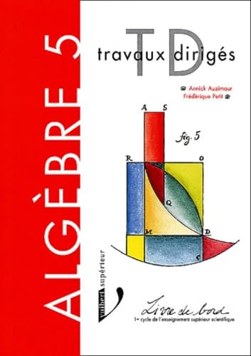 Algebre. Tome 5, Travaux Diriges De Mathematiques book