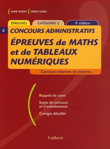Epreuves de maths et de tableaux numériques : Concours internes et externes Rappel de cours Sujets de concours et d'entraînement Corrigés détaillés Books