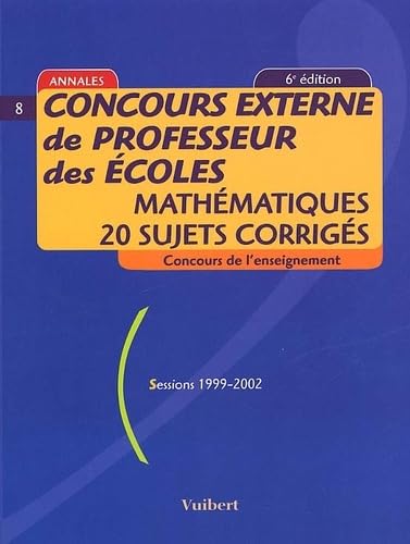 Concours Externe De Professeur Des Ecoles. Mathematiques, 20 Sujets Corriges, Sessions 1999-2002, 6eme Edition book