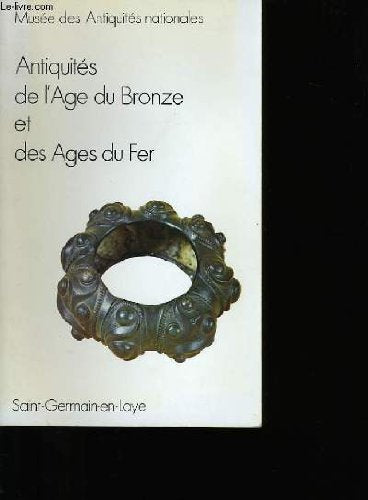 ANTIQUITES DE L'AGE DU BRONZE ET DES AGES DU FER - MUSEE DES ANTIQUITES NATIONALES - GUIDE - SAINT GERMAIN EN LAYE. book