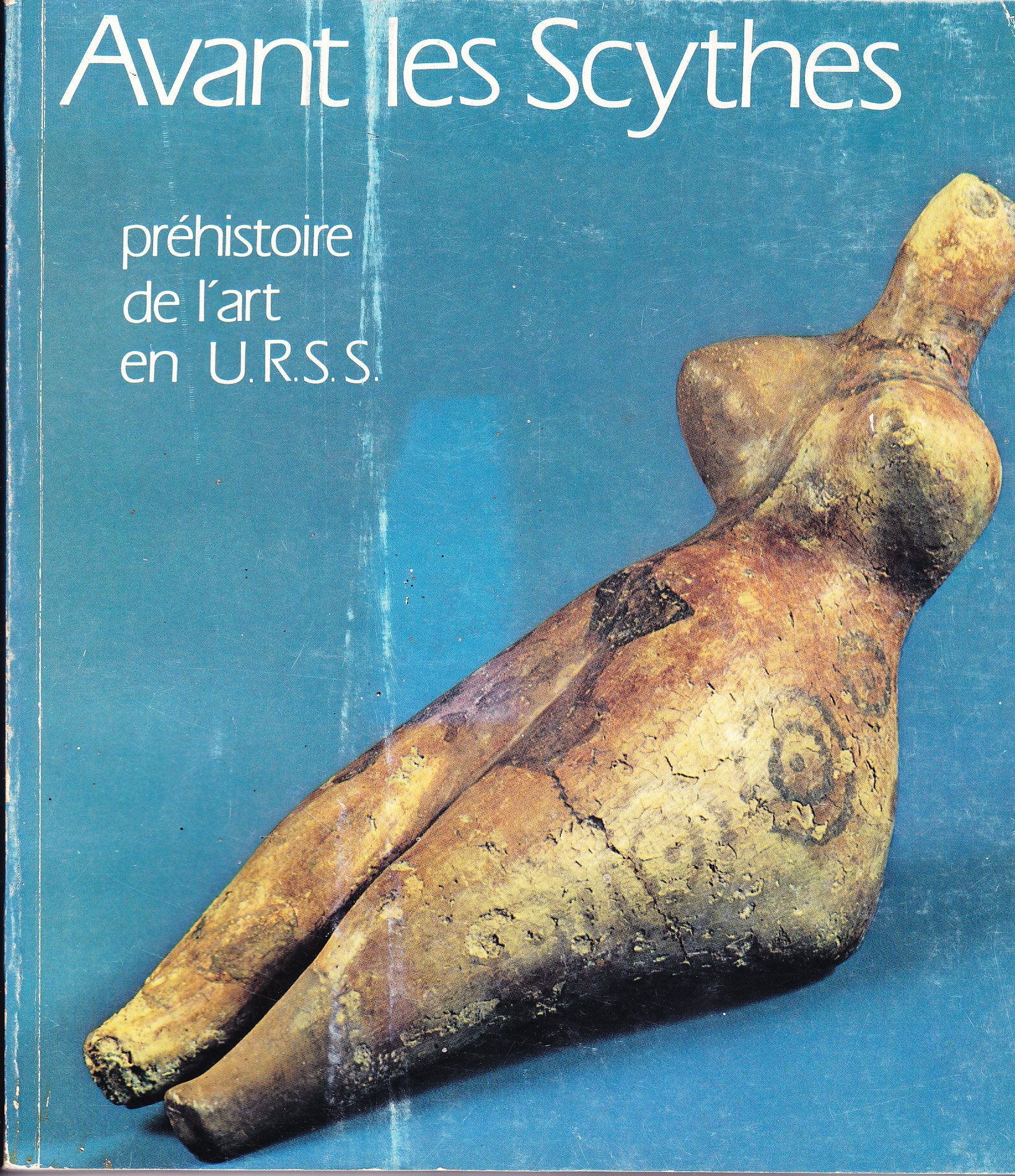 Avant les Scythes: Prehistoire de l'art en U.R.S.S. : , Grand Palais, 6 fevrier-30 avril 1979 (French Edition) Books