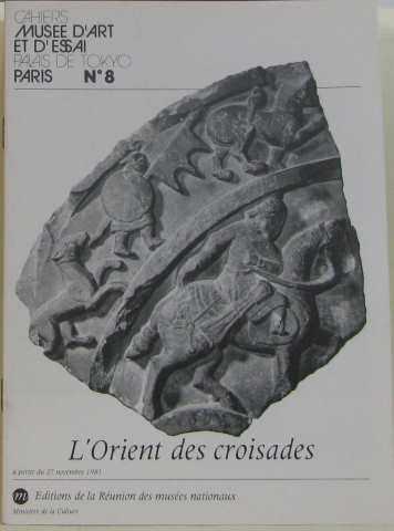 L'Orient des croisades: Exposition, à partir du 27 novembre 1981. Musée d'art et d'essai. Paris (Cahiers) Books
