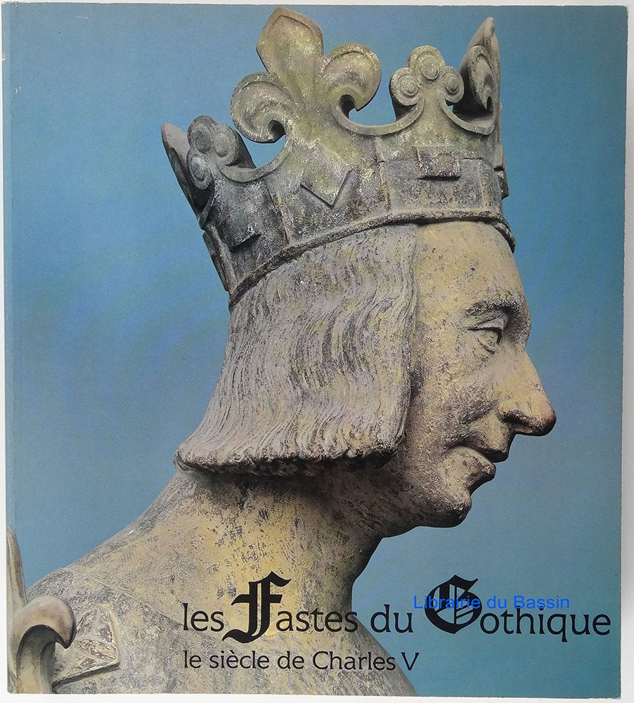 Les fastes du gothique : Le siècle de Charles 5 : Catalogue exposition galeries nationales du grand Palais, Paris, du 9e octobre 1981 au 1er février 1982 book