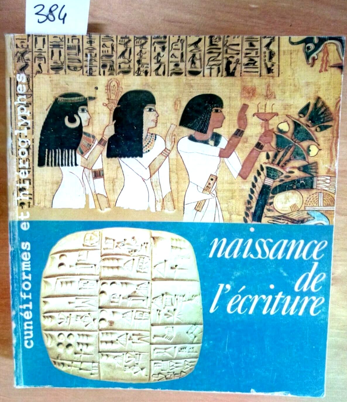 Naissance de l'écriture: Cunéiformes et hiéroglyphes, [exposition , Galeries nationales du Grand Palais, 7 mai-9 août 198 Classics