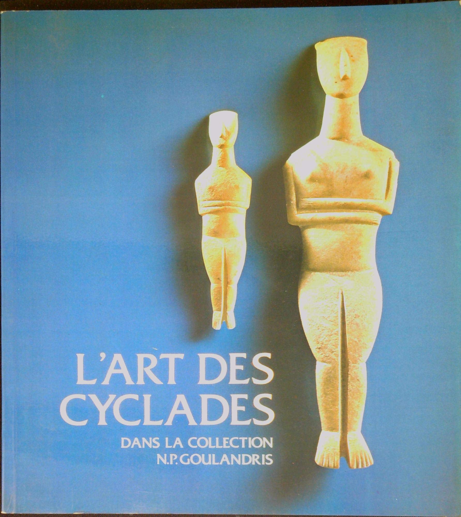 L'Art des Cyclades dans la collection N.P. Goulandris: Marbre, ceramique et metal a l'age du bronze ancien : Galeries nationales du Grand Palais, ... traduction, Alain Pasquier] (French Edition) Books