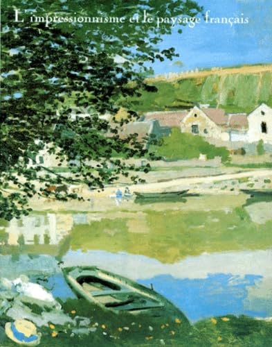 L'Impressionnisme et le paysage français: [exposition , Los Angeles country museum of art, 28 juin-16 septembre 1984 ; the Art institute of Chicago, ... Grand Palais, Paris, 4 février-22 avril 198 Books
