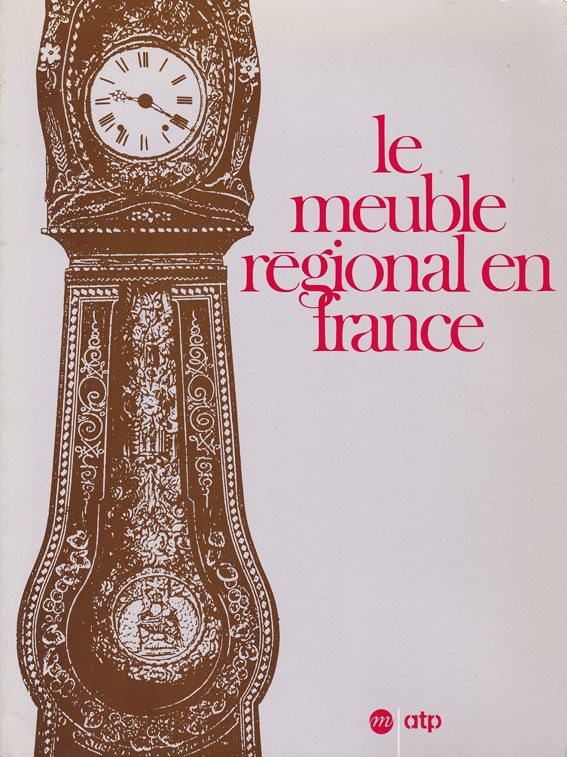 Le Meuble régional en France: [exposition, Paris , Musée national des arts et traditions populaires, 19 octobre 1990-25 février 199 book