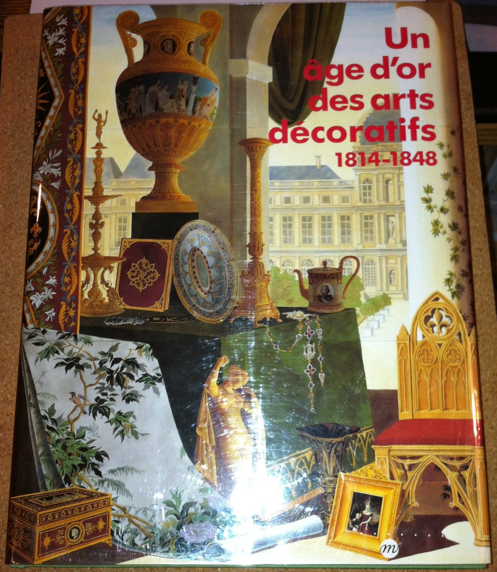Un Age d'or DES Arts Decoratifs: 1814-1848, [exposition , Galeries nationales du Grand Palais, Paris, 10 octobre-30 décembre 1991 Film, Art & Culture