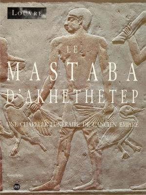 Le Mastaba d'Akhethetep : une chapelle funéraire de l'Ancien Empire Travel