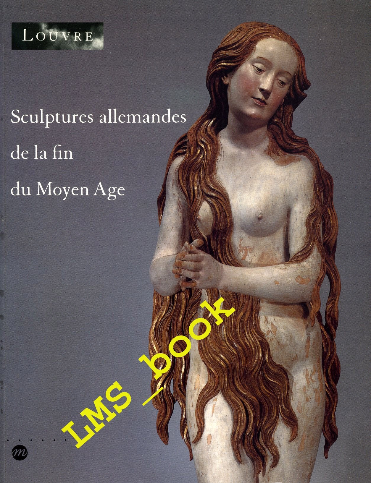 Sculptures allemandes de la fin du Moyen Age : dans les collections publiques françaises, 1400-1530 Books