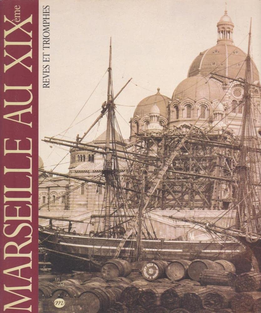 Marseille au XIXe : rêves et triomphes book