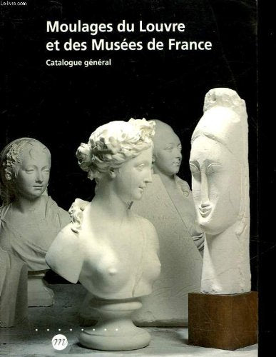Moulages du louvre et des musees de france - catalogue general book
