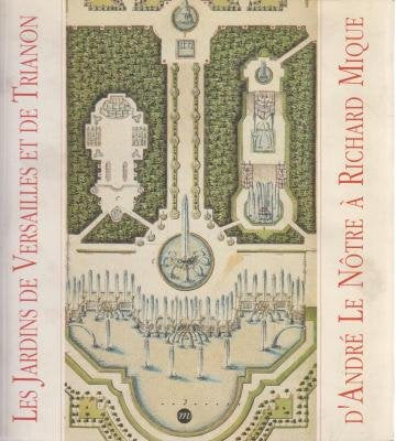 Les jardins de Versailles et de Trianon d'André Le Nôtre à Richard Mique: [exposition, Versailles , Musée national des Châteaux de Versailles et de Trianon, 15 juin-27 septembre 1992 Books