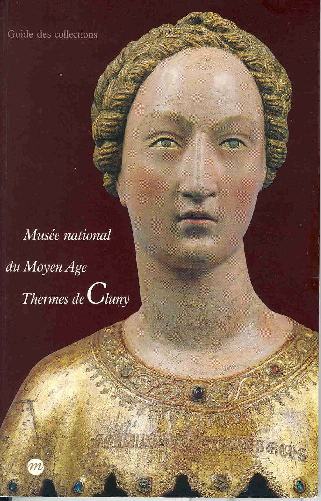 Musée national du Moyen Age, Thermes de Cluny : guide des collections Film, Art & Culture