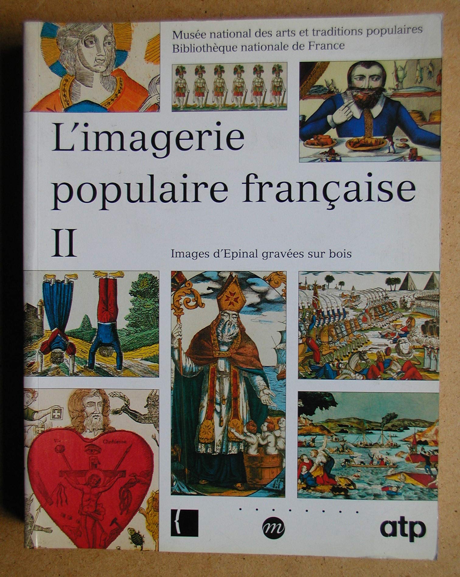 IMAGERIE POPULAIRE FRANCAISE II MUSEE NATIONAL DES ARTS ET TRADITIONS POPULAIRES: BIBLIOTHEQUE NATIONALE DE FRANCE / IMAGES D'EPINAL GRAVEES SUR BOIS Film, Art & Culture