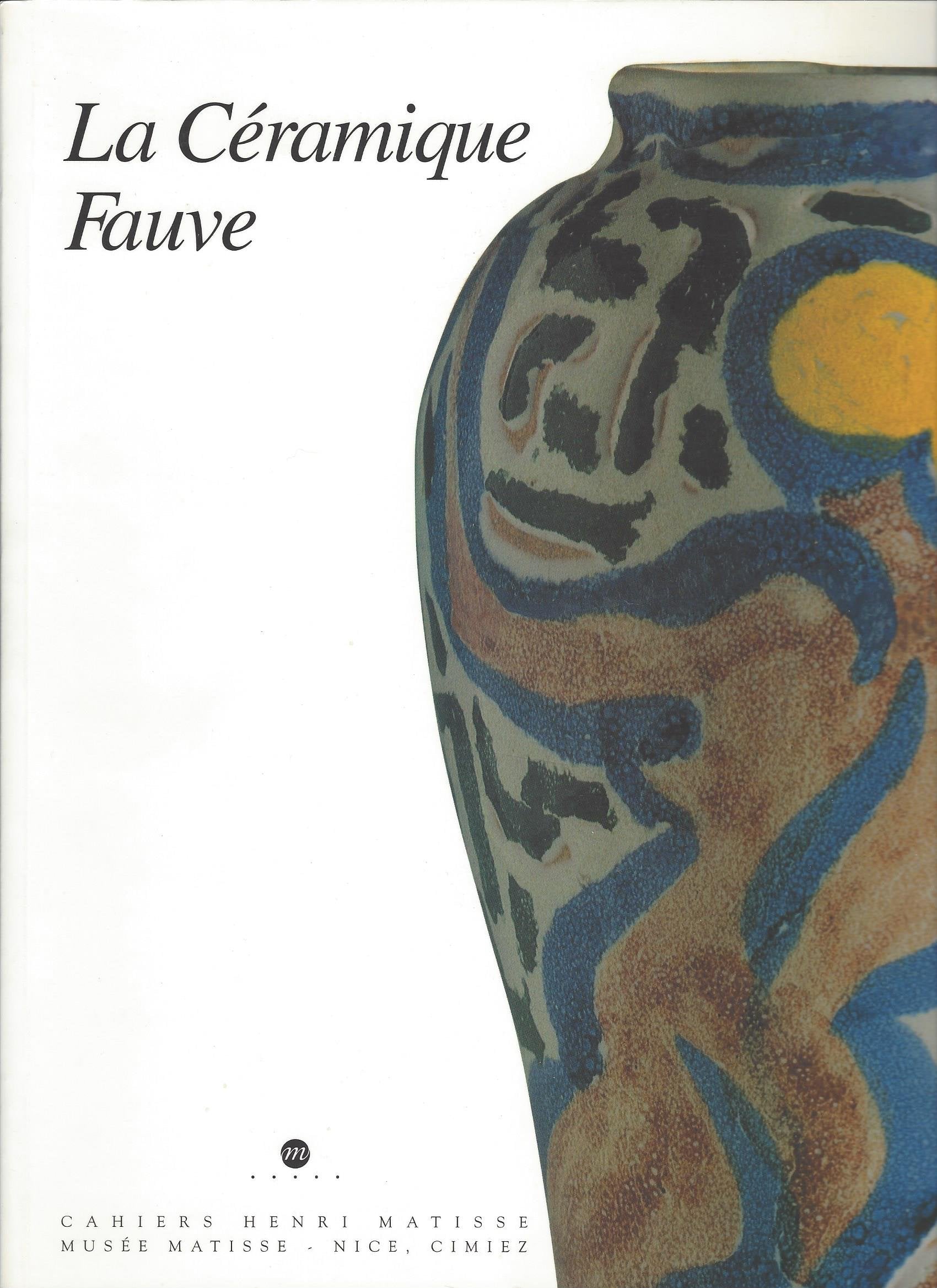La céramique fauve : Exposition Musée Matisse, Nice (12 avril-17 juin 1996) ; Fondation Saint-Jean, Bruges (1er juillet-30 septembre 1996) book