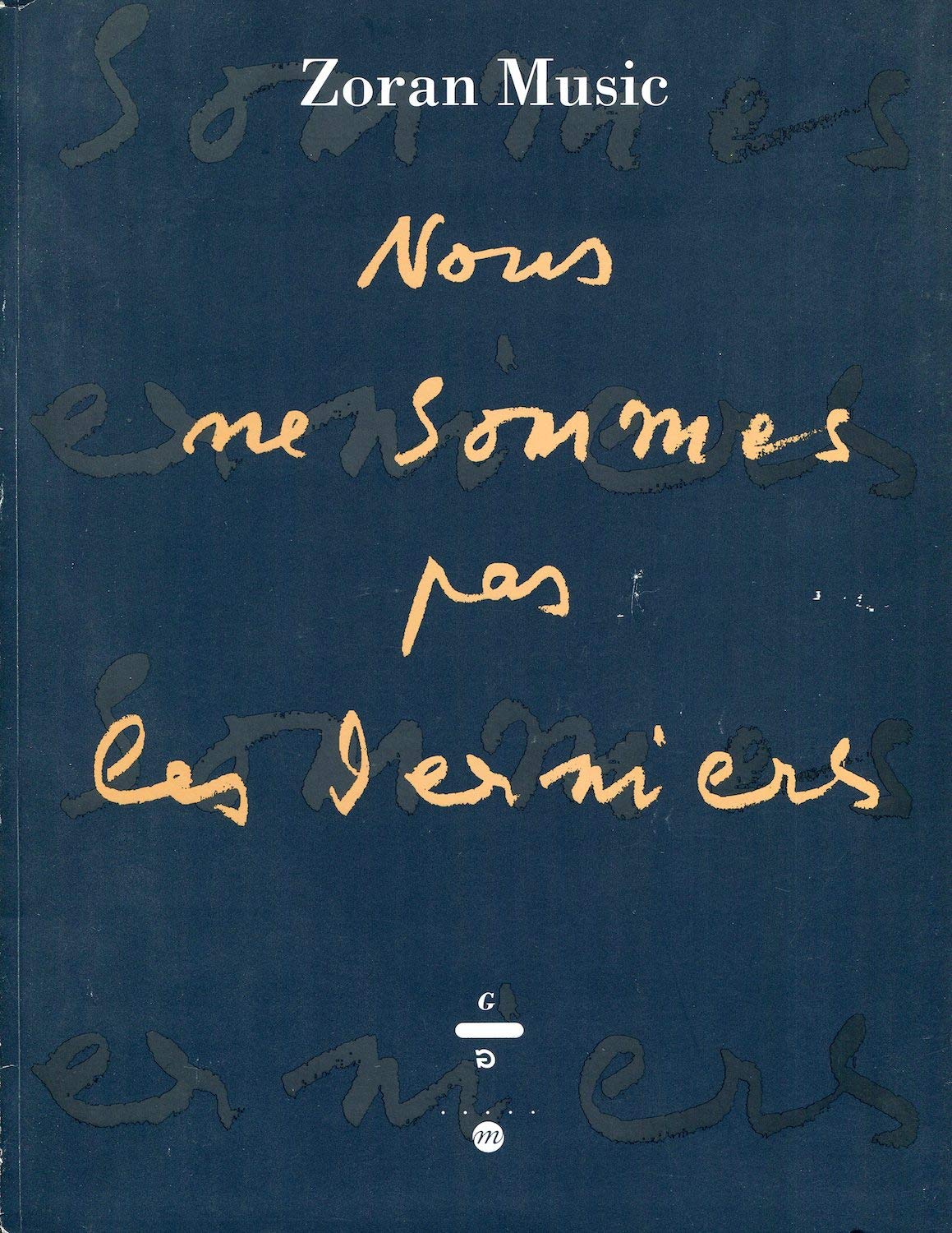 Nous ne sommes pas les derniers : cycles gravés, de 1970 à 1975 par Zoran Music, exposition, Musée Goupil, Bordeaux, 1995 ; Musée de Tourcoing, 1995 Books