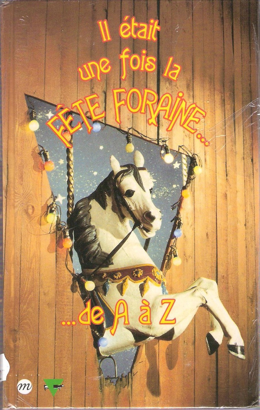 Il était une fois la fête foraine : 1850-1950, exposition, Grande halle de la Villette, Paris, 20 sept. 1995-14 janv. 1996 Books