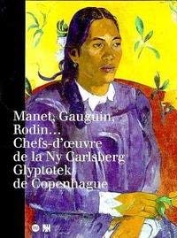 Manet, Gauguin, Rodin: Chefs d'oeuvre de la Ny Carlsberg glyptotek de Copenhague, [exposition , Paris, Musée d'Orsay, 9 octobre 1995-28 janvier 1996 Books