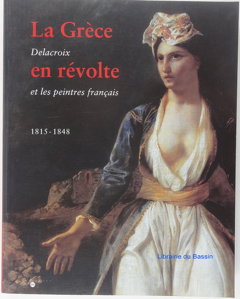 La Grèce en révolte : Delacroix et les peintres français, 1815-1848 book