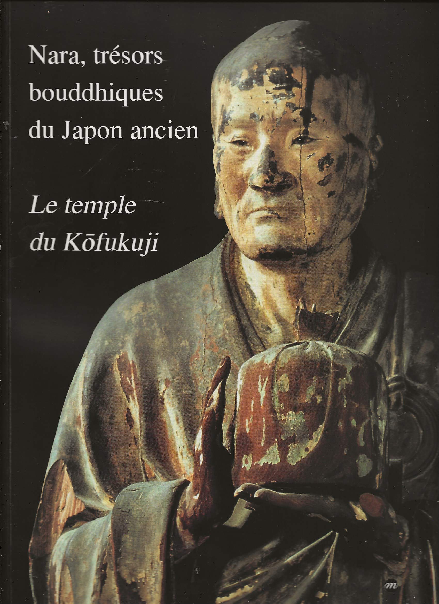Nara, trésors bouddhiques du Japon ancien : le temple du Kôfukuji, exposition, Galeries nationales du Grand palais, Paris, 20 sept - 6 déc 1996 book