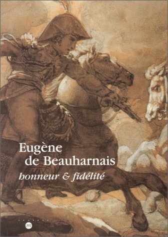 Eugène de Beauharnais, honneur et fidélité : exposition, Musée national des châteaux de Malmaison et de Bois Préau, Malmaison, 14 sept. 1999-3 janv. 2000 Film, Art & Culture
