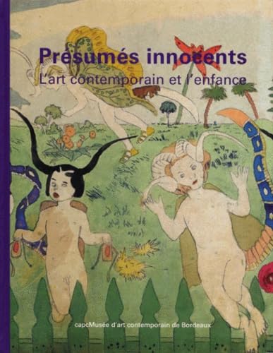 Presumes Innocents. L'Art Contemporain Et L'Enfance, Exposition Au Capcmusee D'Art Contemporain De Bordeaux Du 8 Juin Au 1er Octobre 2000 Books